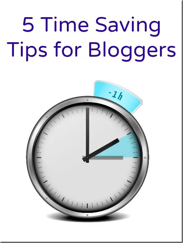 5 Time Saving Tips for Bloggers 5 Time Saving Tips for Bloggers