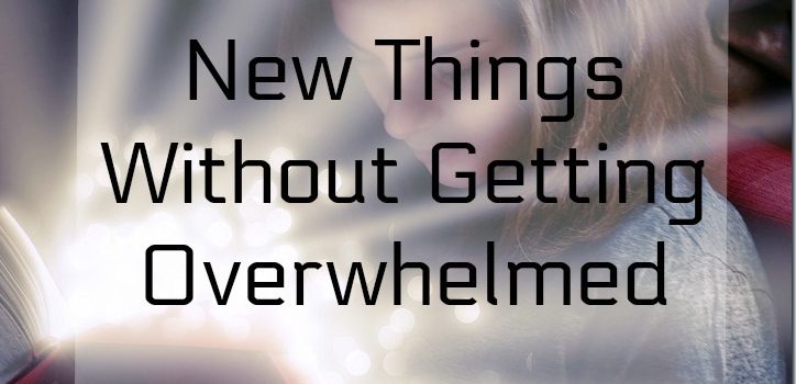How to learn New Things Without Getting Overwhelmed - 11 Ways!